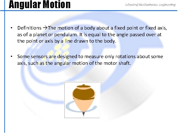 Angular Motion • Definitions The motion of a body about a fixed point or