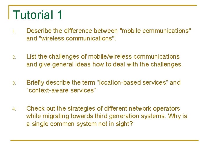 Tutorial 1 1. Describe the difference between "mobile communications" and "wireless communications". 2. List