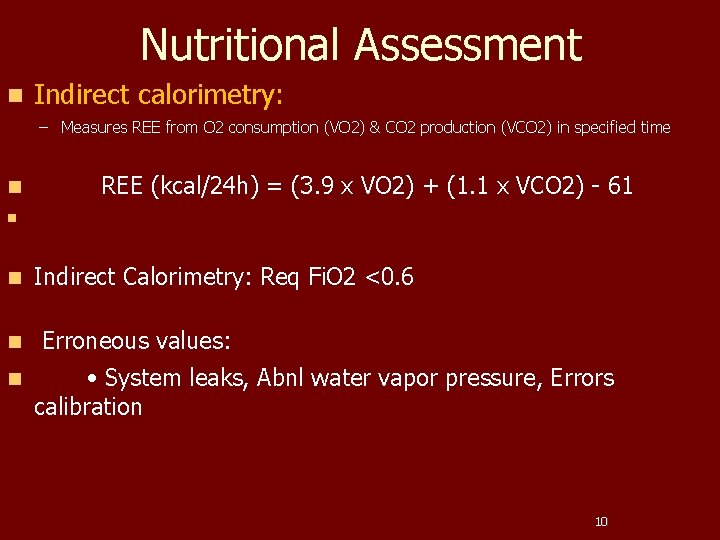 Nutritional Assessment n Indirect calorimetry: – Measures REE from O 2 consumption (VO 2)