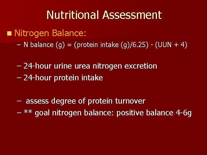 Nutritional Assessment n Nitrogen Balance: – N balance (g) = (protein intake (g)/6. 25)