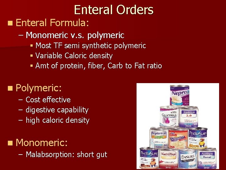 n Enteral Orders Formula: – Monomeric v. s. polymeric § Most TF semi synthetic