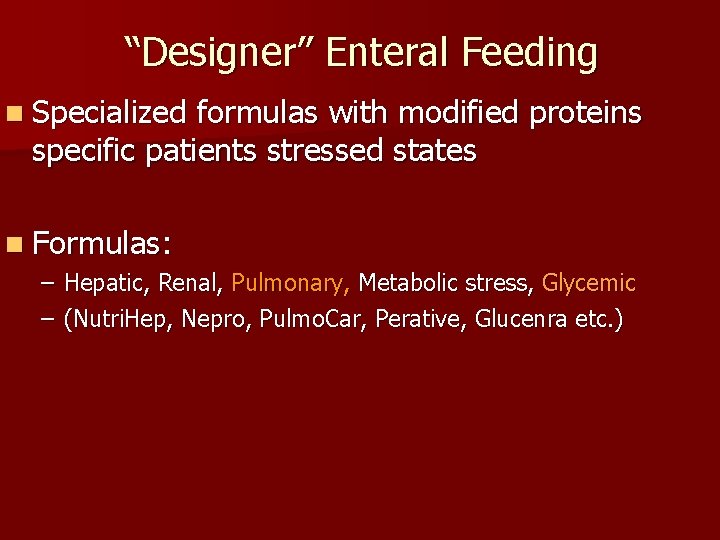 “Designer” Enteral Feeding n Specialized formulas with modified proteins specific patients stressed states n