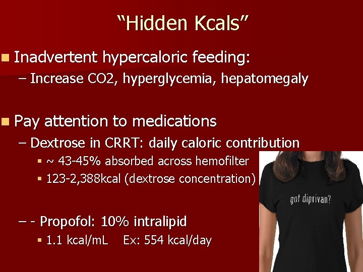 “Hidden Kcals” n Inadvertent hypercaloric feeding: – Increase CO 2, hyperglycemia, hepatomegaly n Pay