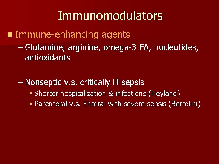 Immunomodulators n Immune-enhancing agents – Glutamine, arginine, omega-3 FA, nucleotides, antioxidants – Nonseptic v.