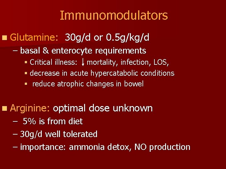 Immunomodulators n Glutamine: 30 g/d or 0. 5 g/kg/d – basal & enterocyte requirements