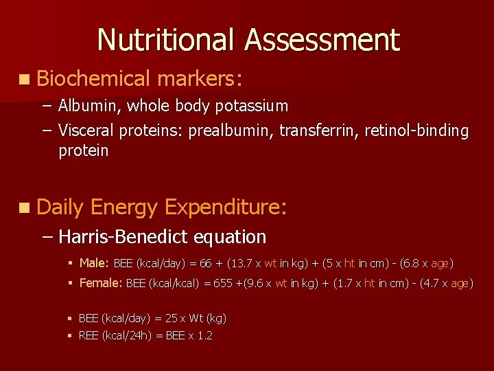 Nutritional Assessment n Biochemical markers: – Albumin, whole body potassium – Visceral proteins: prealbumin,
