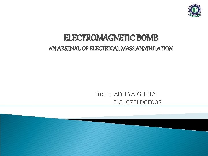 ELECTROMAGNETIC BOMB AN ARSENAL OF ELECTRICAL MASS ANNIHILATION from: ADITYA GUPTA E. C. 07