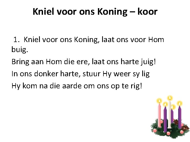 Kniel voor ons Koning – koor 1. Kniel voor ons Koning, laat ons voor