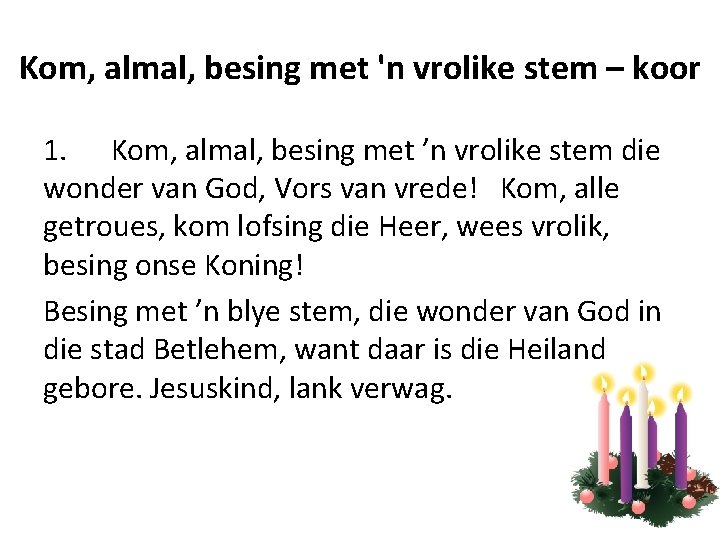 Kom, almal, besing met 'n vrolike stem – koor 1. Kom, almal, besing met