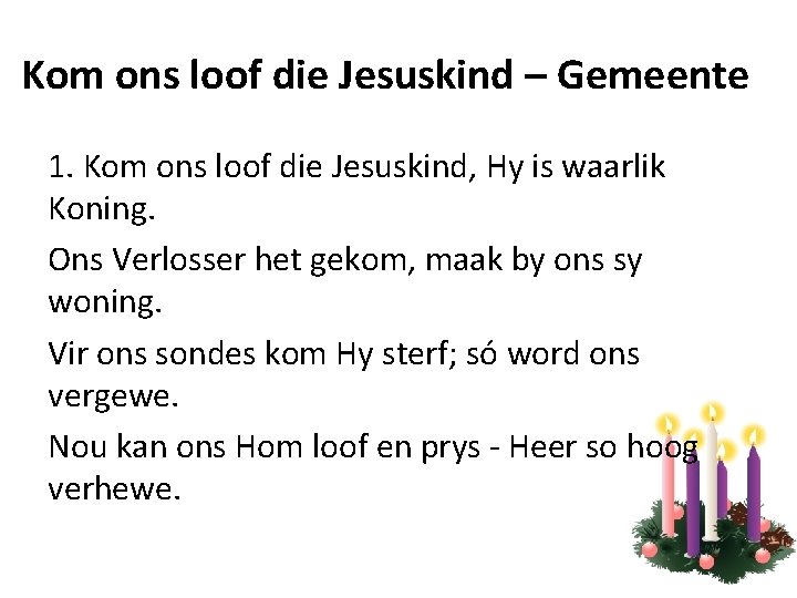 Kom ons loof die Jesuskind – Gemeente 1. Kom ons loof die Jesuskind, Hy