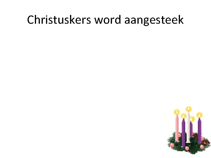 Christuskers word aangesteek 