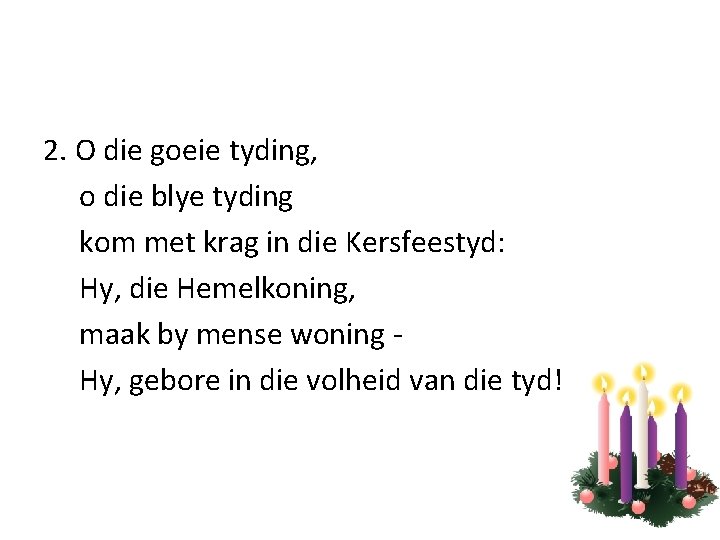 2. O die goeie tyding, o die blye tyding kom met krag in die