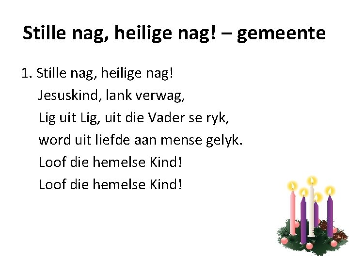 Stille nag, heilige nag! – gemeente 1. Stille nag, heilige nag! Jesuskind, lank verwag,