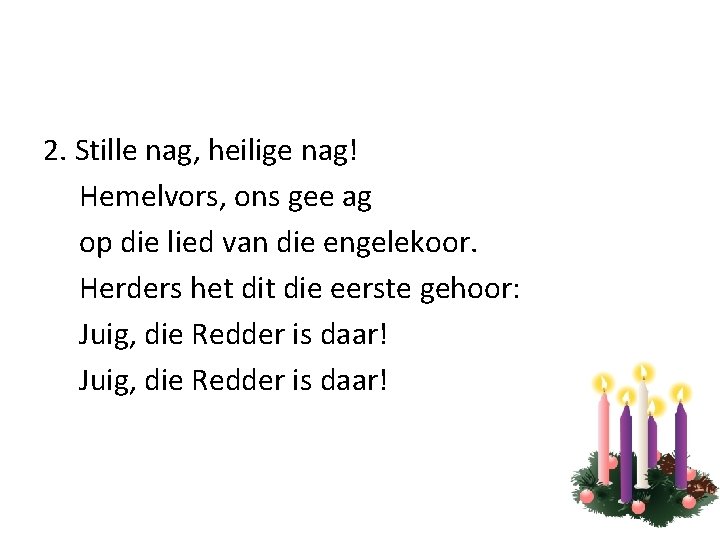 2. Stille nag, heilige nag! Hemelvors, ons gee ag op die lied van die