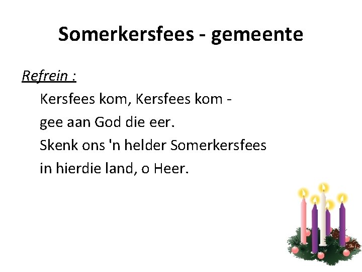 Somerkersfees - gemeente Refrein : Kersfees kom, Kersfees kom gee aan God die eer.