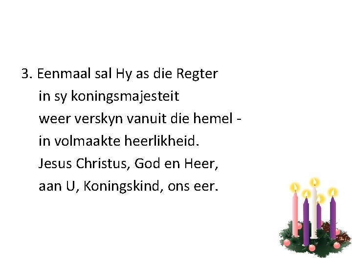 3. Eenmaal sal Hy as die Regter in sy koningsmajesteit weer verskyn vanuit die