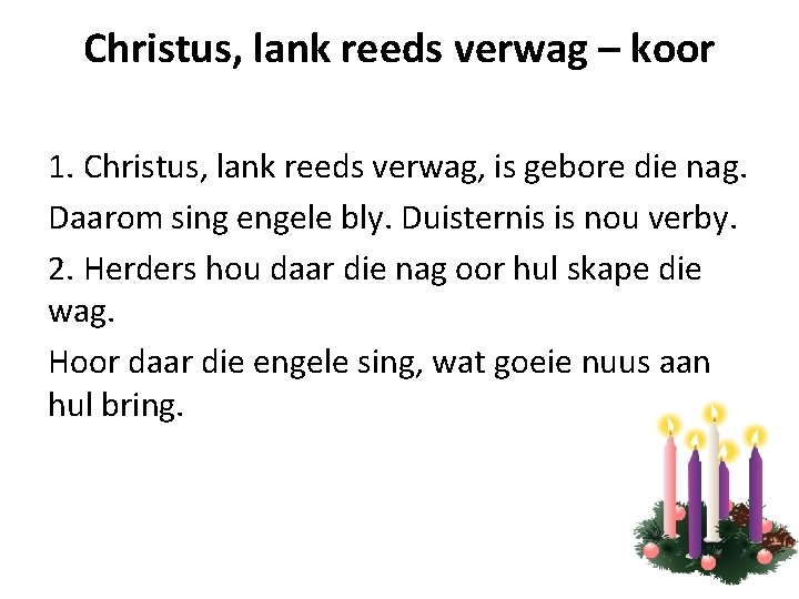 Christus, lank reeds verwag – koor 1. Christus, lank reeds verwag, is gebore die