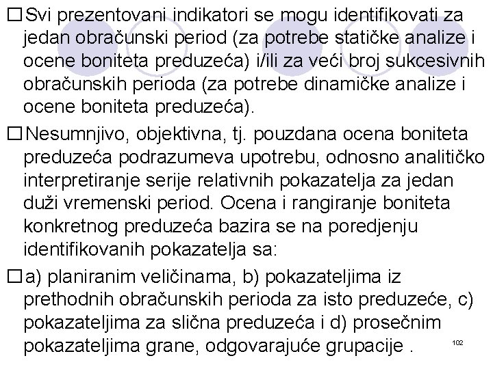 � Svi prezentovani indikatori se mogu identifikovati za jedan obračunski period (za potrebe statičke