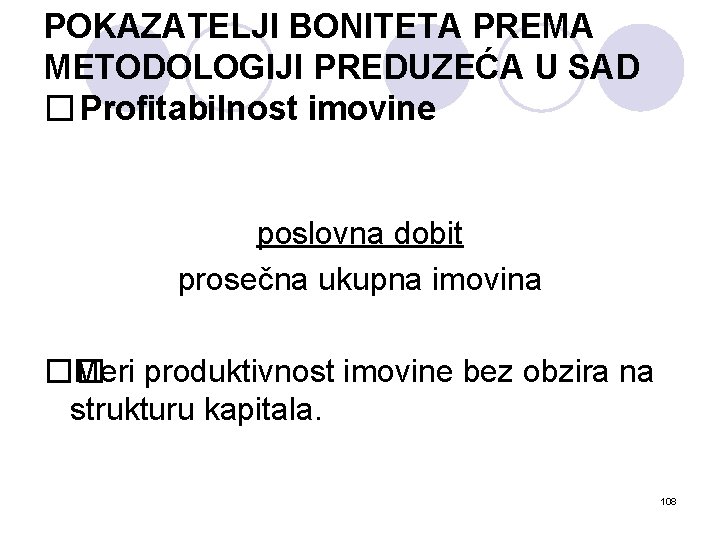 POKAZATELJI BONITETA PREMA METODOLOGIJI PREDUZEĆA U SAD � Profitabilnost imovine poslovna dobit prosečna ukupna