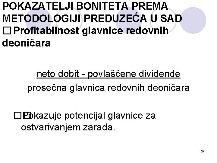 POKAZATELJI BONITETA PREMA METODOLOGIJI PREDUZEĆA U SAD � Profitabilnost glavnice redovnih deoničara neto dobit