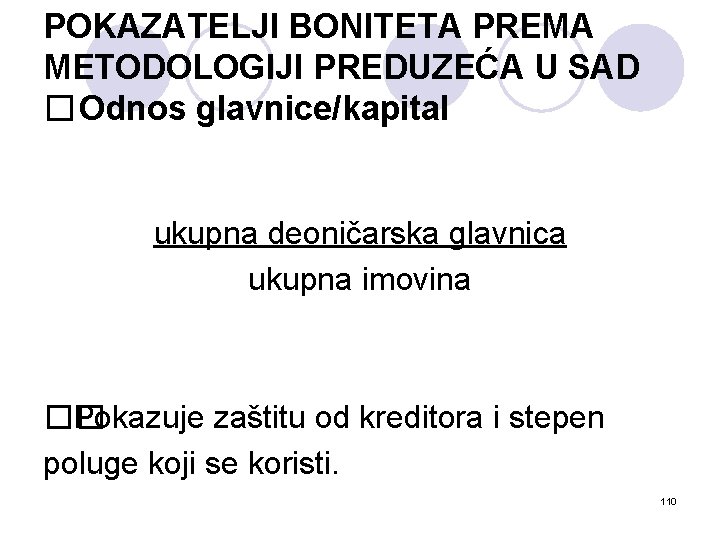 POKAZATELJI BONITETA PREMA METODOLOGIJI PREDUZEĆA U SAD � Odnos glavnice/kapital ukupna deoničarska glavnica ukupna