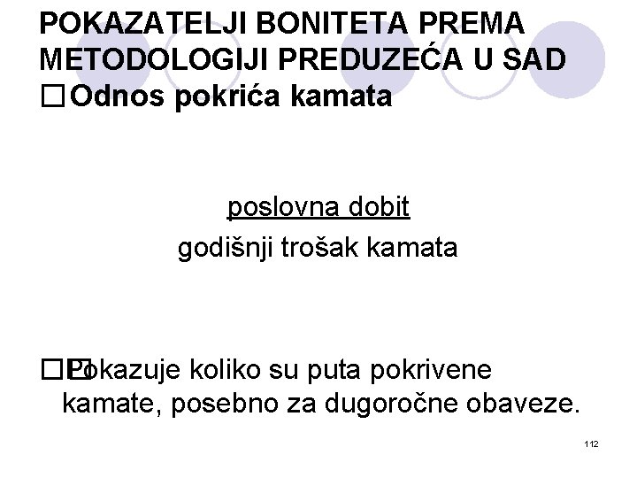 POKAZATELJI BONITETA PREMA METODOLOGIJI PREDUZEĆA U SAD � Odnos pokrića kamata poslovna dobit godišnji