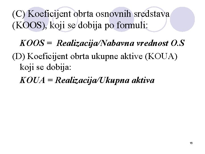 (C) Koeficijent obrta osnovnih sredstava (KOOS), koji se dobija po formuli: KOOS = Realizacija/Nabavna