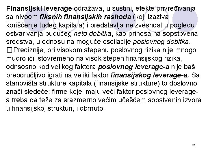 Finansijski leverage odražava, u suštini, efekte privređivanja sa nivoom fiksnih finansijskih rashoda (koji izaziva