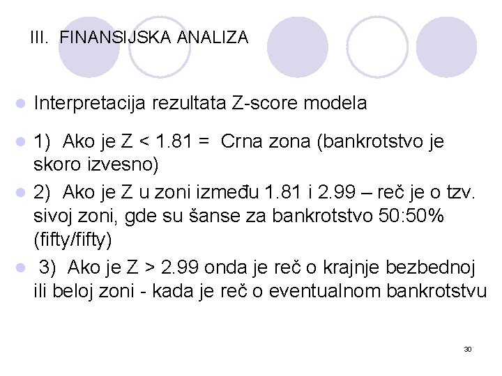 III. FINANSIJSKA ANALIZA l Interpretacija rezultata Z-score modela 1) Ako je Z < 1.