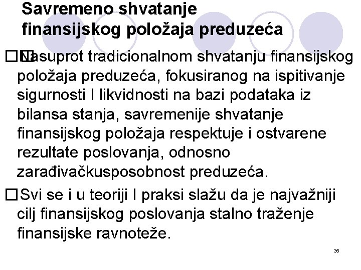Savremeno shvatanje finansijskog položaja preduzeća �� Nasuprot tradicionalnom shvatanju finansijskog položaja preduzeća, fokusiranog na