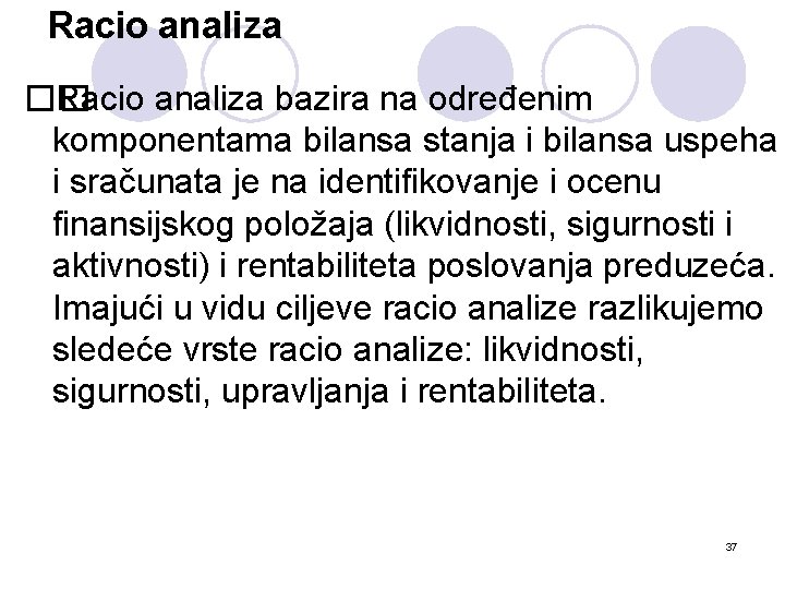 Racio analiza �� Racio analiza bazira na određenim komponentama bilansa stanja i bilansa uspeha