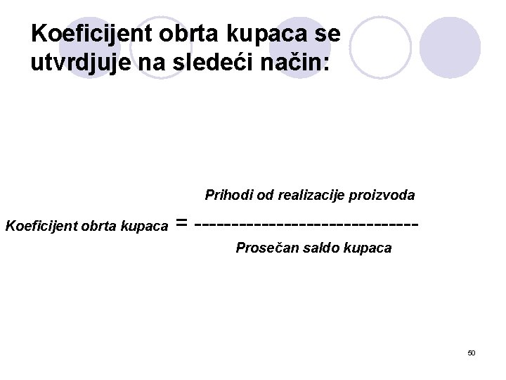 Koeficijent obrta kupaca se utvrdjuje na sledeći način: Prihodi od realizacije proizvoda Koeficijent obrta