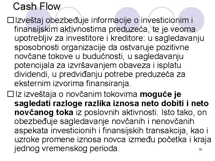 Cash Flow �Izveštaj obezbeđuje informacije o investicionim i finansijskim aktivnostima preduzeća, te je veoma