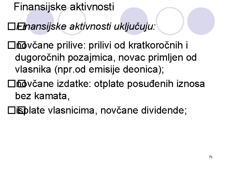 Finansijske aktivnosti �� Finansijske aktivnosti uključuju: �� novčane prilive: prilivi od kratkoročnih i dugoročnih