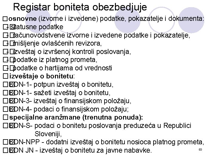 Registar boniteta obezbedjuje � osnovne (izvorne i izvedene) podatke, pokazatelje i dokumenta: �� -