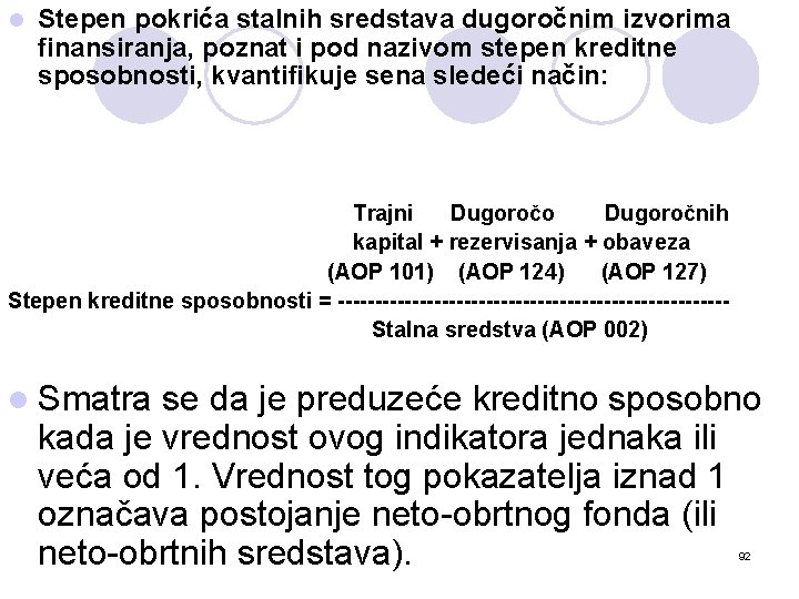 l Stepen pokrića stalnih sredstava dugoročnim izvorima finansiranja, poznat i pod nazivom stepen kreditne