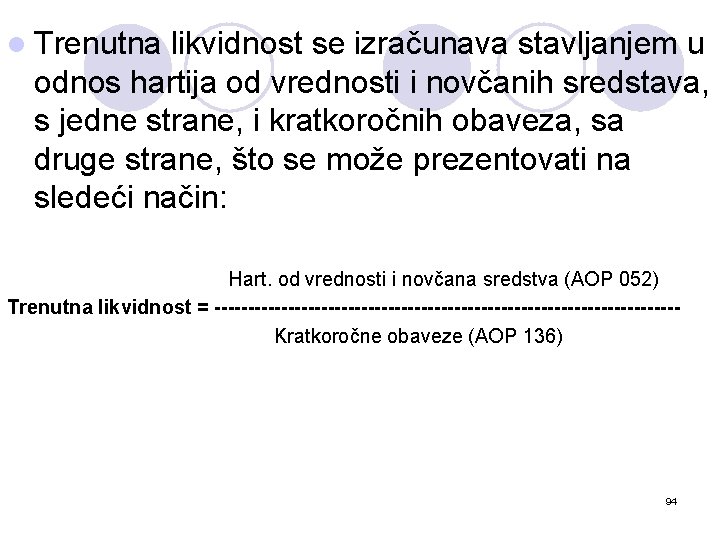 l Trenutna likvidnost se izračunava stavljanjem u odnos hartija od vrednosti i novčanih sredstava,