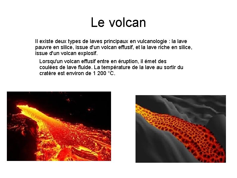 Le volcan Il existe deux types de laves principaux en vulcanologie : la lave
