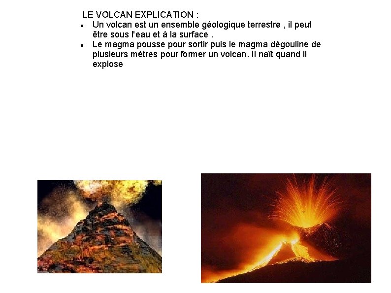  LE VOLCAN EXPLICATION : Un volcan est un ensemble géologique terrestre , il