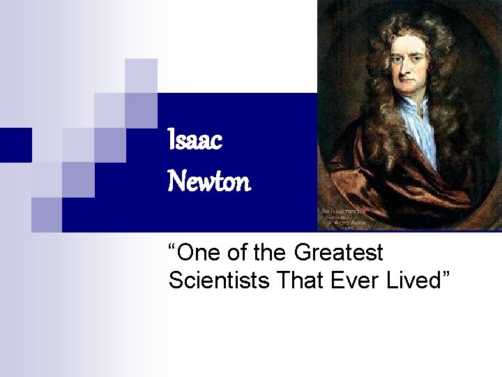 Isaac Newton “One of the Greatest Scientists That Ever Lived” 