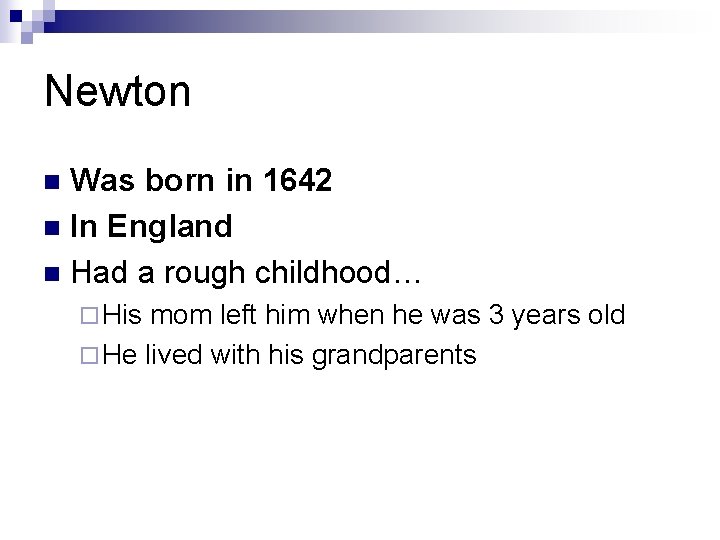 Newton Was born in 1642 n In England n Had a rough childhood… n