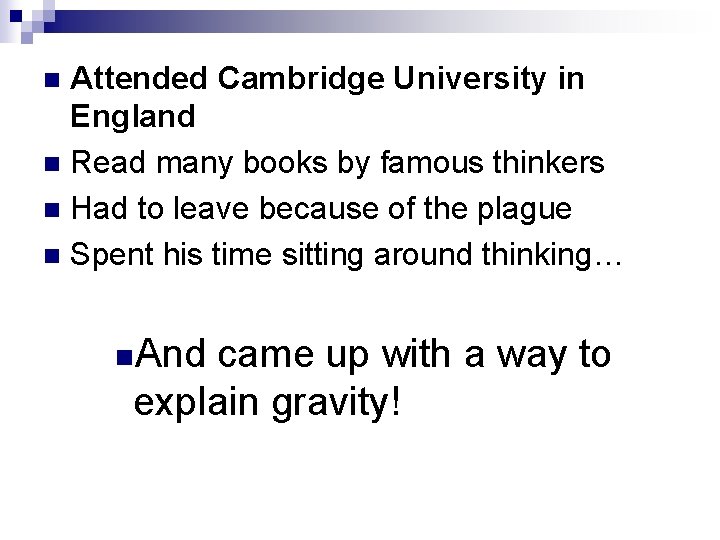 Attended Cambridge University in England n Read many books by famous thinkers n Had
