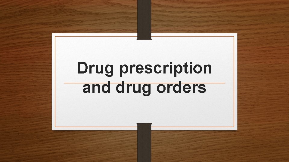 Drug prescription and drug orders 