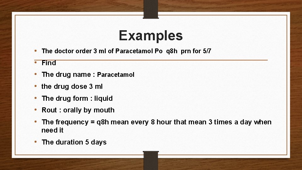 Examples • The doctor order 3 ml of Paracetamol Po q 8 h prn