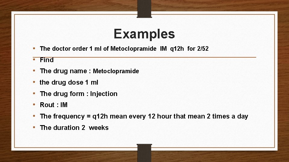 Examples • The doctor order 1 ml of Metoclopramide IM q 12 h for