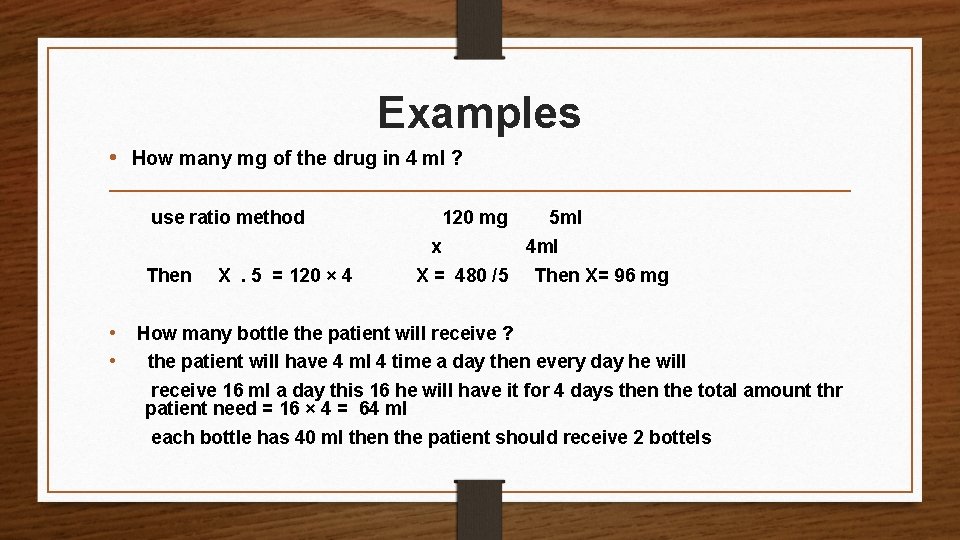 Examples • How many mg of the drug in 4 ml ? use ratio