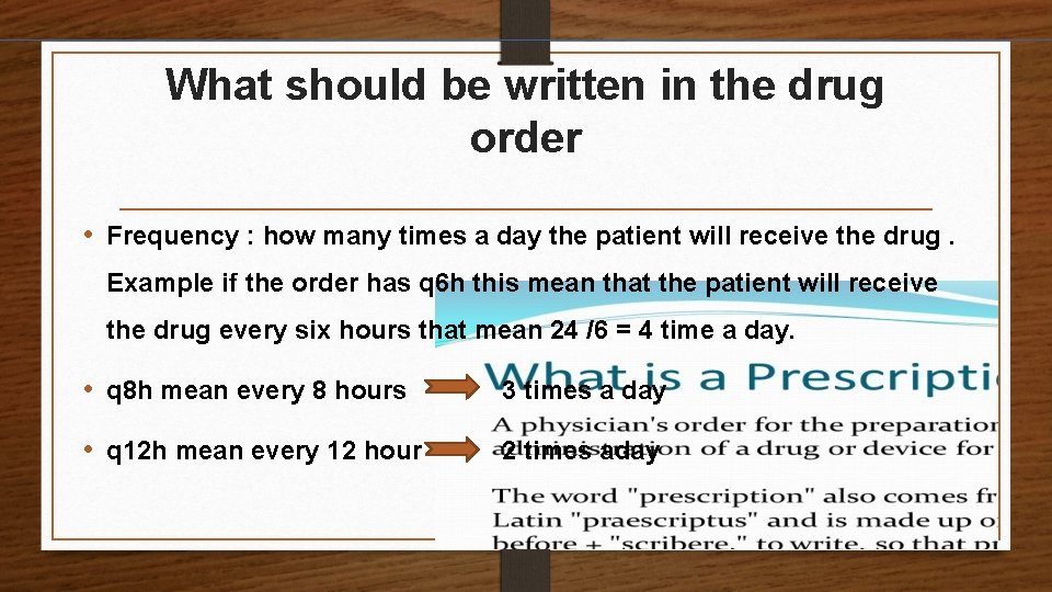 What should be written in the drug order • Frequency : how many times