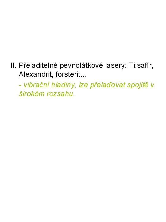 II. Přeladitelné pevnolátkové lasery: Ti: safír, Alexandrit, forsterit… - vibrační hladiny, lze přelaďovat spojitě