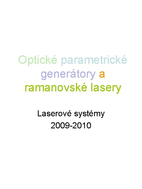 Optické parametrické generátory a ramanovské lasery Laserové systémy 2009 -2010 