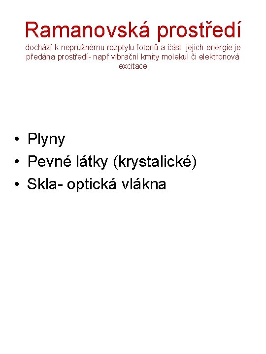 Ramanovská prostředí dochází k nepružnému rozptylu fotonů a část jejich energie je předána prostředí-
